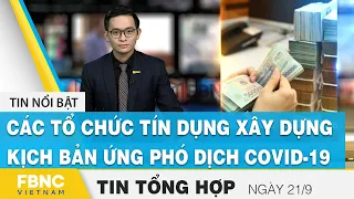 Tin tức kinh tế 21/9 | Các tổ chức tín dụng xây dựng các kịch bản ứng phó dịch covid-19 | FBNC