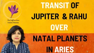 TRANSIT OF JUPITER AND RAHU IN ARIES OVER NATAL PLANETS  - ALL 9 PLANETS