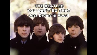 THE BEATLES - YOU CANT DO THAT - JUST DRUMS & VOCAL