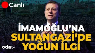 Ekrem İmamoğlu'na Sultangazi'de Yoğun İlgi #canlı