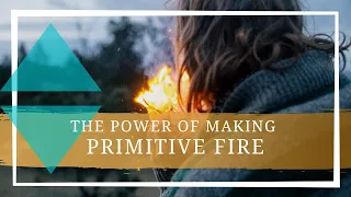 The Power of Making Primitive Fire || Wilderness Therapy at Anasazi Foundation