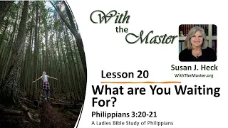 L20 What are You Waiting For? Philippians 3:20-21