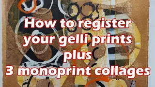 How to register your gelli prints, plus 3 collage monoprints