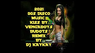 2021 KISS BY VENGABOYS(BUDOTS REMIX BY DJ KAYKAY)