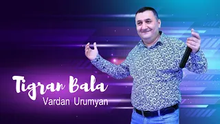 Vardan Urumyan - Tigran Bala | Official Video