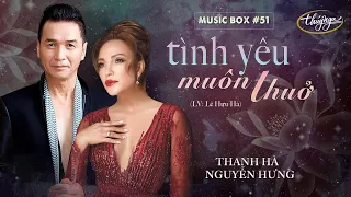 Thanh Hà & Nguyễn Hưng - Tình Yêu Muôn Thuở | Music Box #51