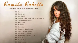 Camila Cabello Greatest Hits Full Album 2021 - Camila Cabello Best Songs Playlist 2021