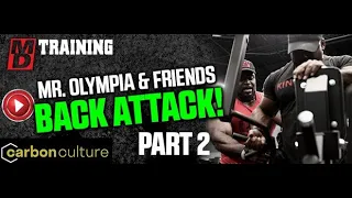 MR. OLYMPIA & FRIENDS: BACK ATTACK PART 2 | MD TRAINING