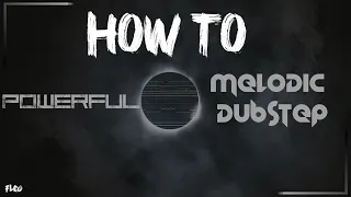 How to POWERFUL MELODIC DUBSTEP (like Abandoned, Seven Lions...)