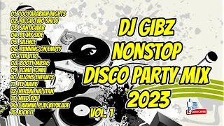 🔥2023 DJ GIBZ REMIX | NONSTOP (VOL.1) | DISCO PARTY MIX 2023