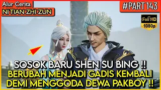 SEORANG DEWA PAKBOY DI GODA OLEH KETUA DIVISI !? - Alur Cerita Donghua #NTZZ (PART 143)