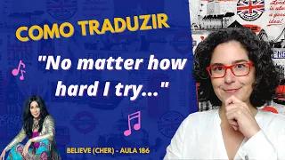 Como traduzir a frase "No matter how hard I try" da canção Believe (Cher).