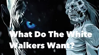 Game of Thrones - What Do The White Walkers Want?