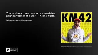 Yoann Kowal : ses ressources mentales pour performer et durer — KM42 #195