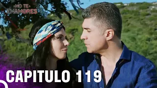 No Te Enamores | Capítulo 119