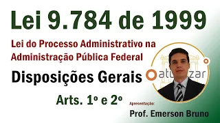 Lei 9.784/99 - Arts. 1º e 2º (Lei do Processo Administrativo)