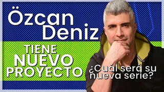 LA NUEVA SERIE DE ÖZCAN DENIZ