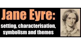 Jane Eyre: setting, characterisation, symbolism & themes