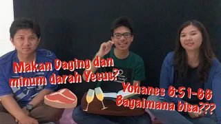 Disuruh Makan Daging dan minum darah Yesus? Bagaimana bisa?! (Yohanes 6:51-66)