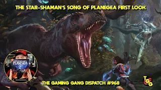 The Star-Shaman's Song of Planegea First Look on The Gaming Gang Dispatch EP 968