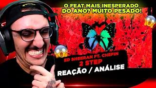 O FEAT INESPERADO!!! ED SHEERAN FT. CHEFIN - 2 STEP [REAÇÃO/ ANÁLISE]