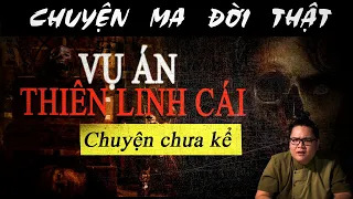 [TẬP 699] Chuyện Ma Có Thật : VỤ ÁN THIÊN LINH CÁI - CHUYỆN CHƯA KỂ