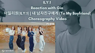 ILY:1 Reaction with Gio 아일리원(ILY:1) | 내 남자친구에게 (To My Boyfriend) Choreography Video