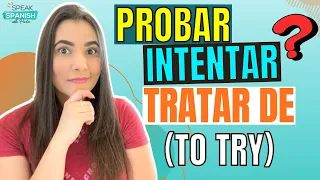 🧐 TO TRY in SPANISH | PROBAR vs INTENTAR vs TRATAR DE en ESPAÑOL