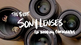 The MUST HAVE Sony Lenses for Wedding Photography