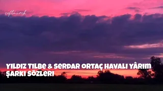 Yıldız Tilbe & Serdar Ortaç havalı yârim şarkı sözleri [lyrics]