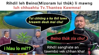 Rihdil leh Beino li mawng luh chhuahtu Tv.Thantea Kawmna! A hlauhawm êm? Engthil nge a tawn? etc