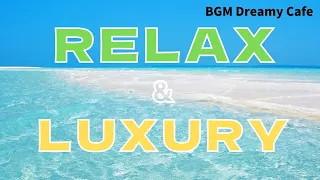 Relaxing Music for relax, study, motivation up, work, meditation,~ RELAX & LUXURY BGM Dreamy Cafe