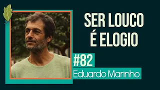 #82 Eduardo Marinho: A vida vale a pena?