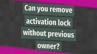 Can you remove activation lock without previous owner?