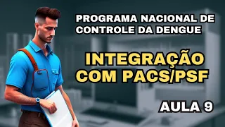 Programa Nacional de Controle da Dengue - Componente 04 - Integração com PACS/PSF - Aula 9