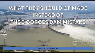 WHAT THEY SHOULD OF MADE INSTEAD OF THE 3 GORGES DAM MISTAKE