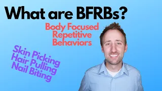 What are BFRBs? (Body Focused Repetitive Behaviors) - Hair Pulling, Skin Picking and Nail Biting