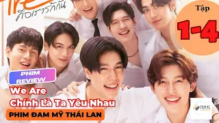 Review Phim Đam Mỹ: Từ Kẻ Thù Thành Con Nợ Rồi Yêu Nhau Hồi Nào Không Hay| We Are Tập 1-4