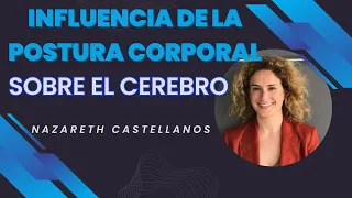 🧠🧘🏾 APRENDE COMO NUESTRA POSTURA CORPORAL INFLUYE SOBRE EL CEREBRO - Dra Nazareth Castellanos -