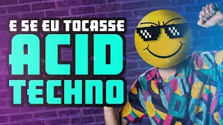 E Se Eu Tocasse Acid Techno