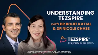 UNDERSTANDING TEZSPIRE® (tezepelumab-ekko) with Dr Rohit Katial & Dr Nicole Chase