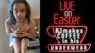 LIVE on Easter - RJ Makes Coffee In His Underwear
