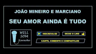 Seu Amor Ainda é Tudo (Karaoke) - João Mineiro e Marciano