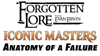 Forgotten Lore - Iconic Masters: Anatomy of a Failure