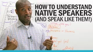 How to understand native English speakers...  and speak like them!