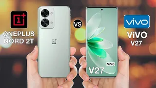 OnePlus Nord 2T Vs Vivo V27 - Full Comparison ⚡#oneplusnord2tvsvivov27