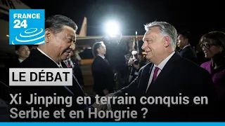 Après la Serbie, Xi Jinping en Hongrie : le président chinois en terrain conquis ? • FRANCE 24