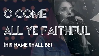 O COME ALL YE FAITHFUL (HIS NAME SHALL BE) // Christ Chapel Worship