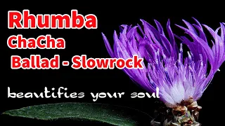 Rhumba melody - ChaCha - Ballad - Slowrock, Music for Relaxation and Beautify your Soul