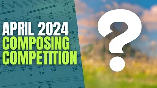 Enter the April 2024 Composing Competition!